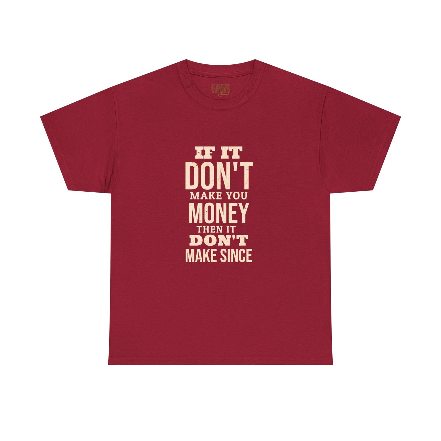 Money-Minded Tee — "If It Don't Make You Money Then It Don't Make Since" Graphic T-Shirt