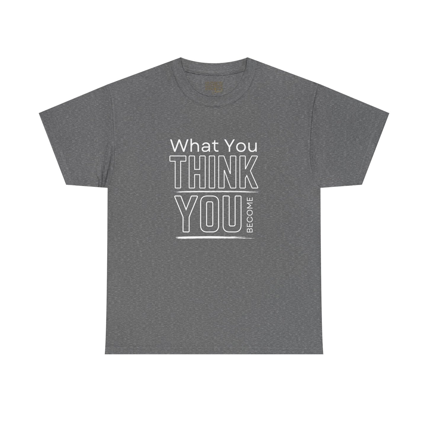 What You Think You Become Graphic Tee — Motivational Quote T-Shirt