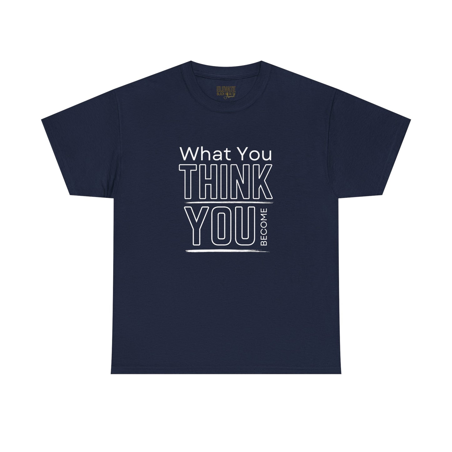 What You Think You Become Graphic Tee — Motivational Quote T-Shirt
