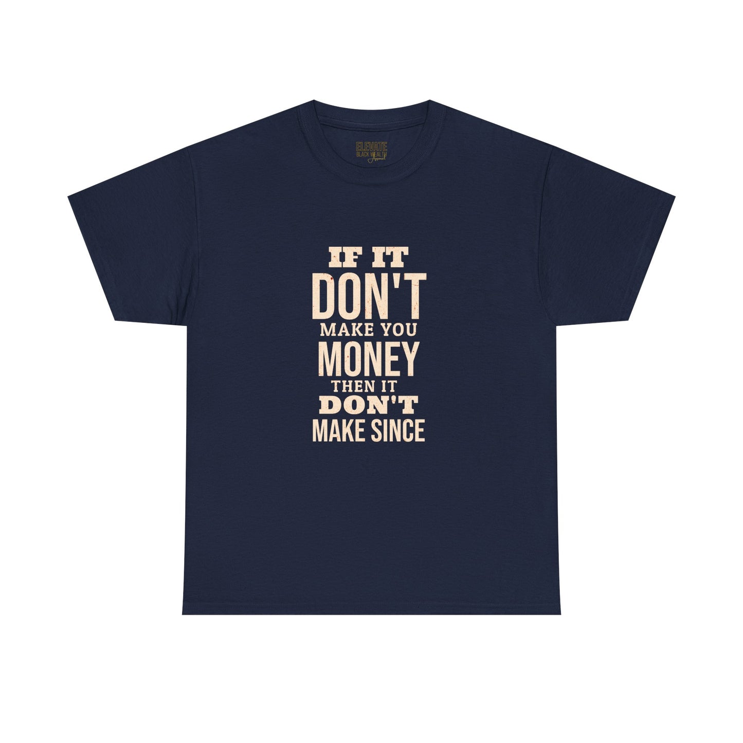 Money-Minded Tee — "If It Don't Make You Money Then It Don't Make Since" Graphic T-Shirt