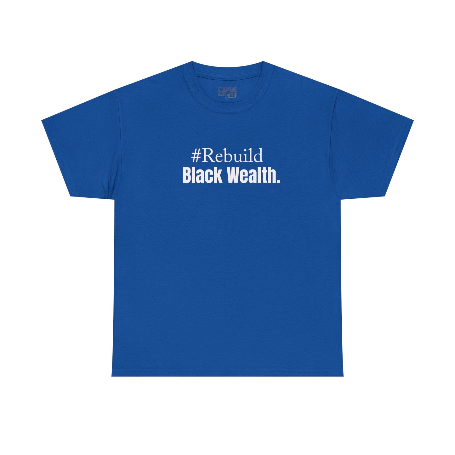 Rebuild Black Wealth Tee — #Rebuild Black Wealth Empowerment T-Shirt