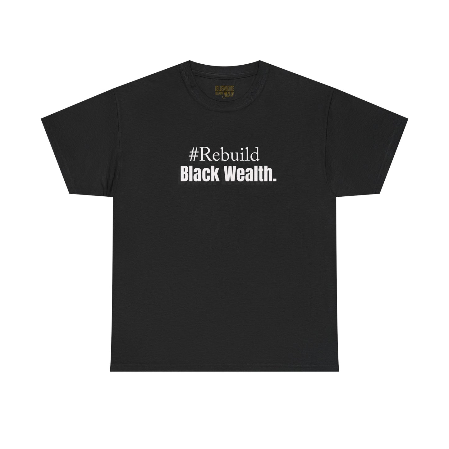 Rebuild Black Wealth Tee — #Rebuild Black Wealth Empowerment T-Shirt