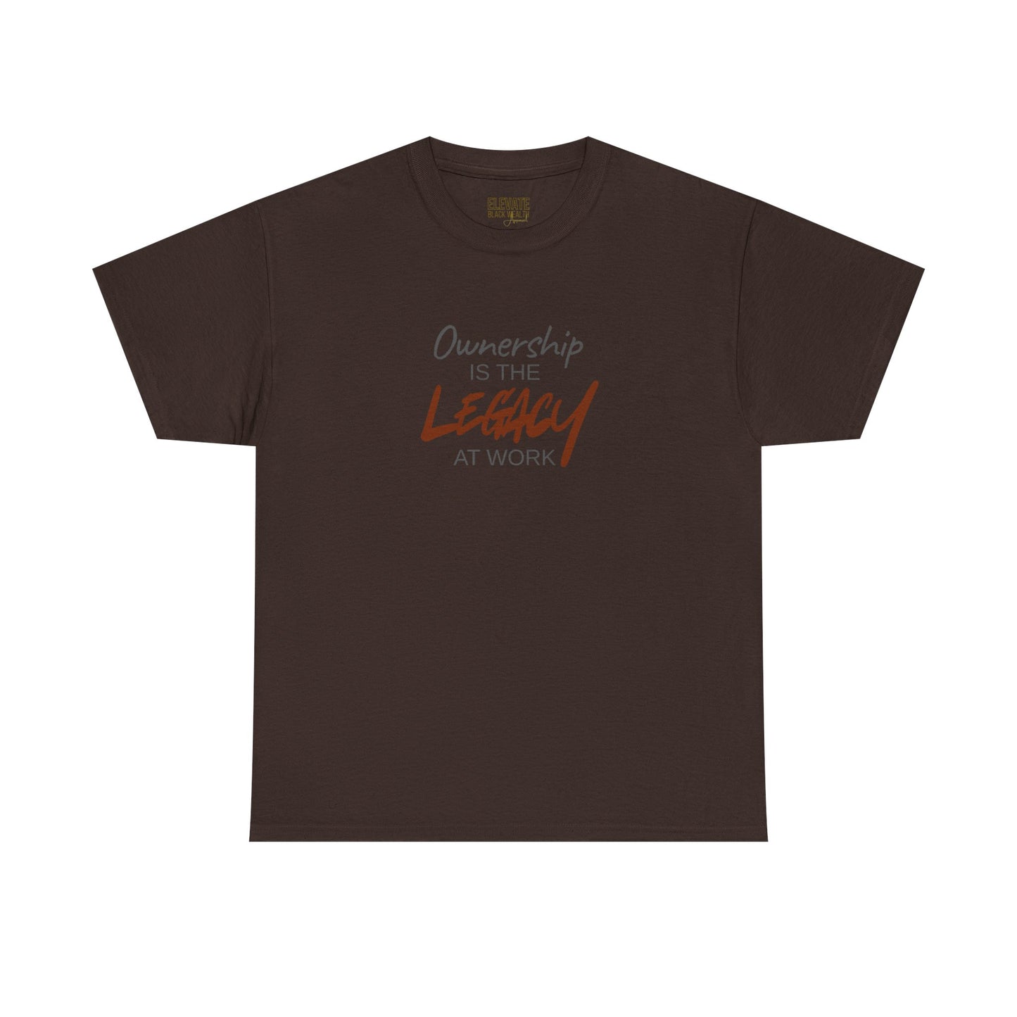 Ownership Is The Legacy At Work T-Shirt | Leadership & Accountability Apparel