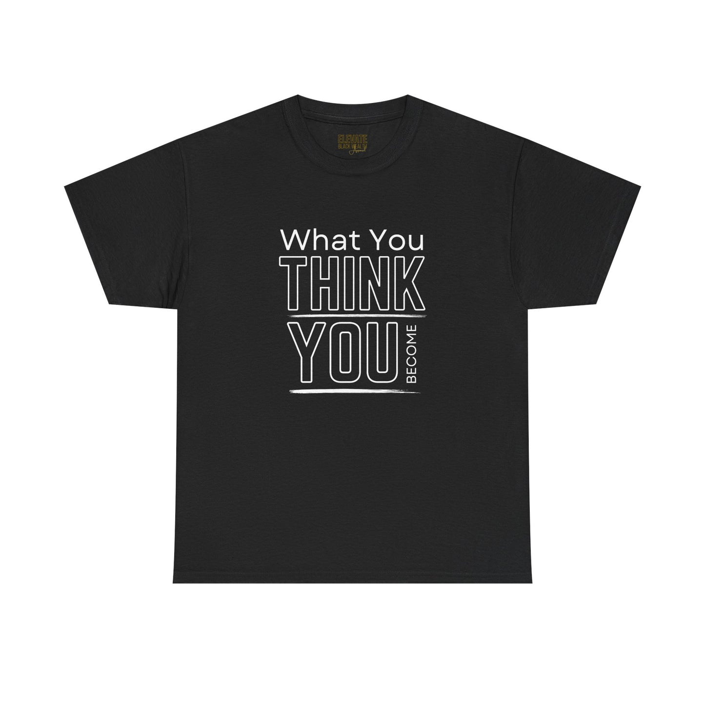 What You Think You Become Graphic Tee — Motivational Quote T-Shirt