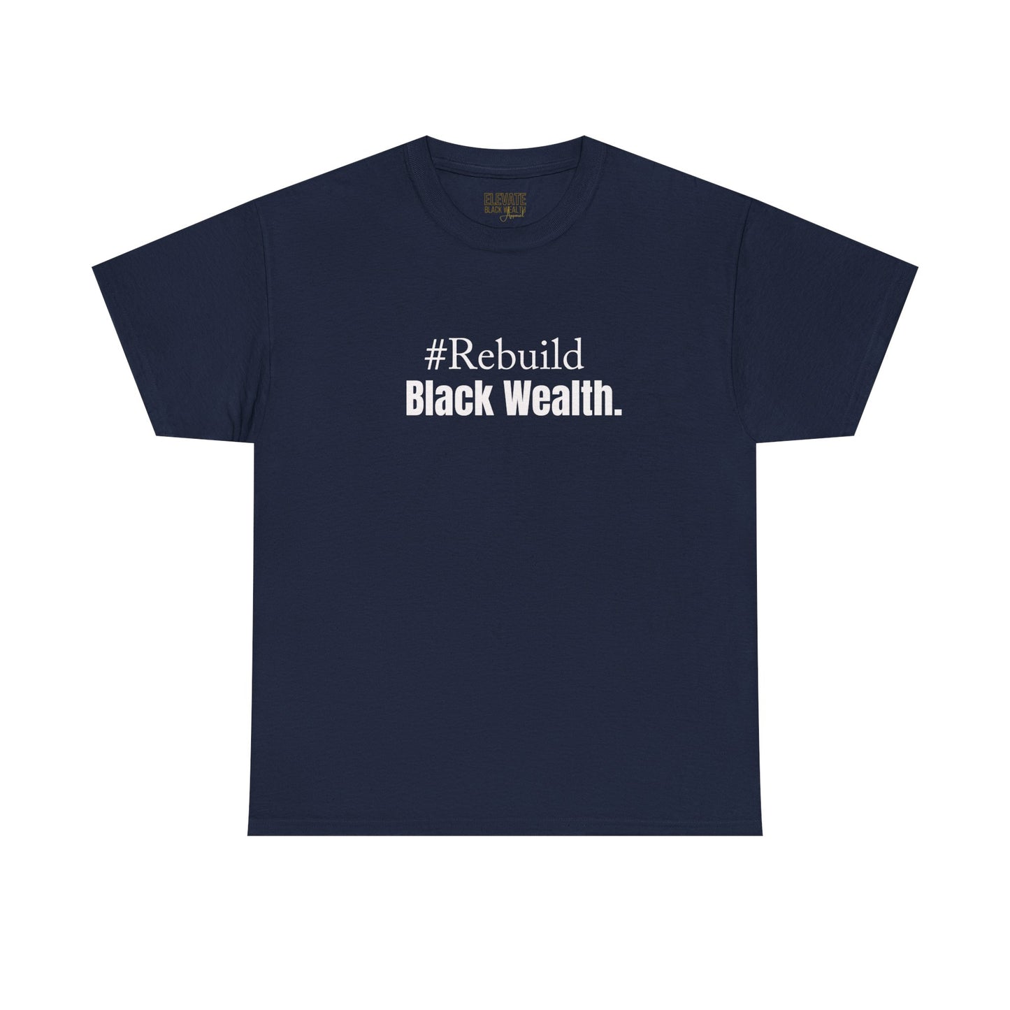 Rebuild Black Wealth Tee — #Rebuild Black Wealth Empowerment T-Shirt