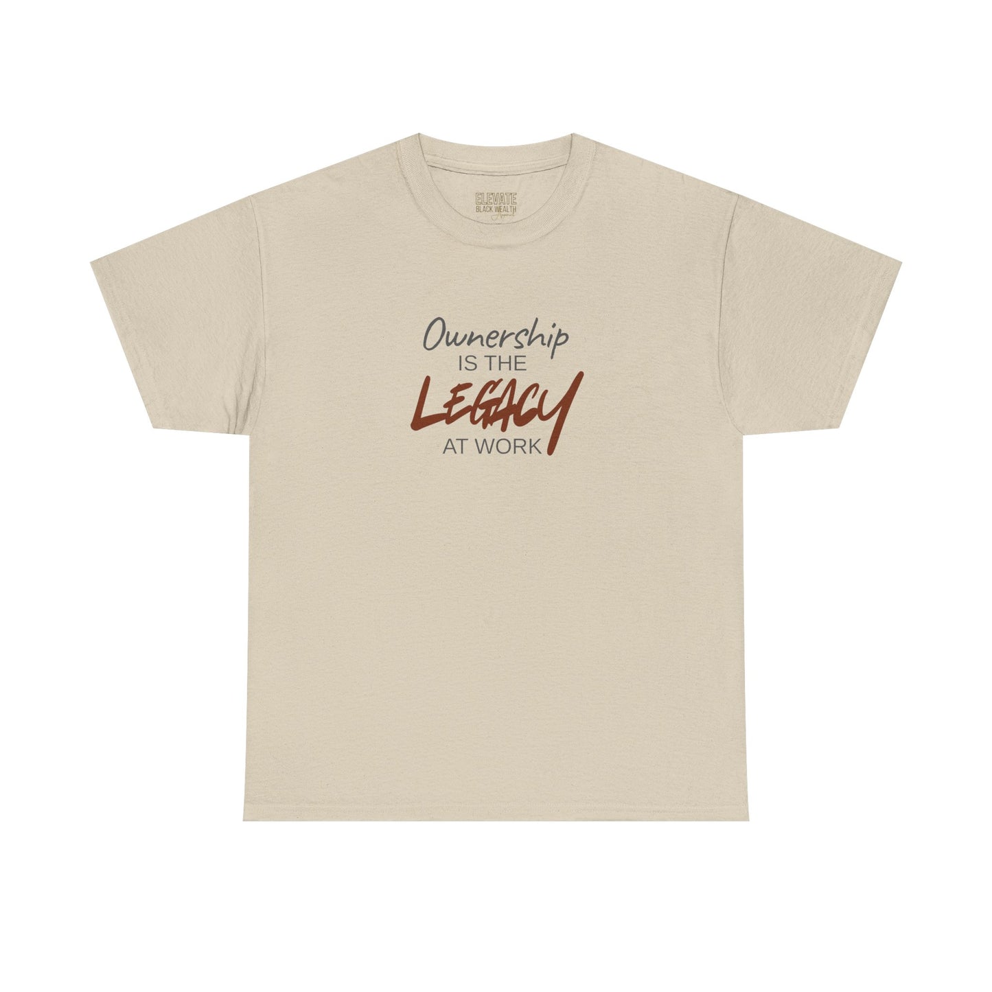 Ownership Is The Legacy At Work T-Shirt | Leadership & Accountability Apparel