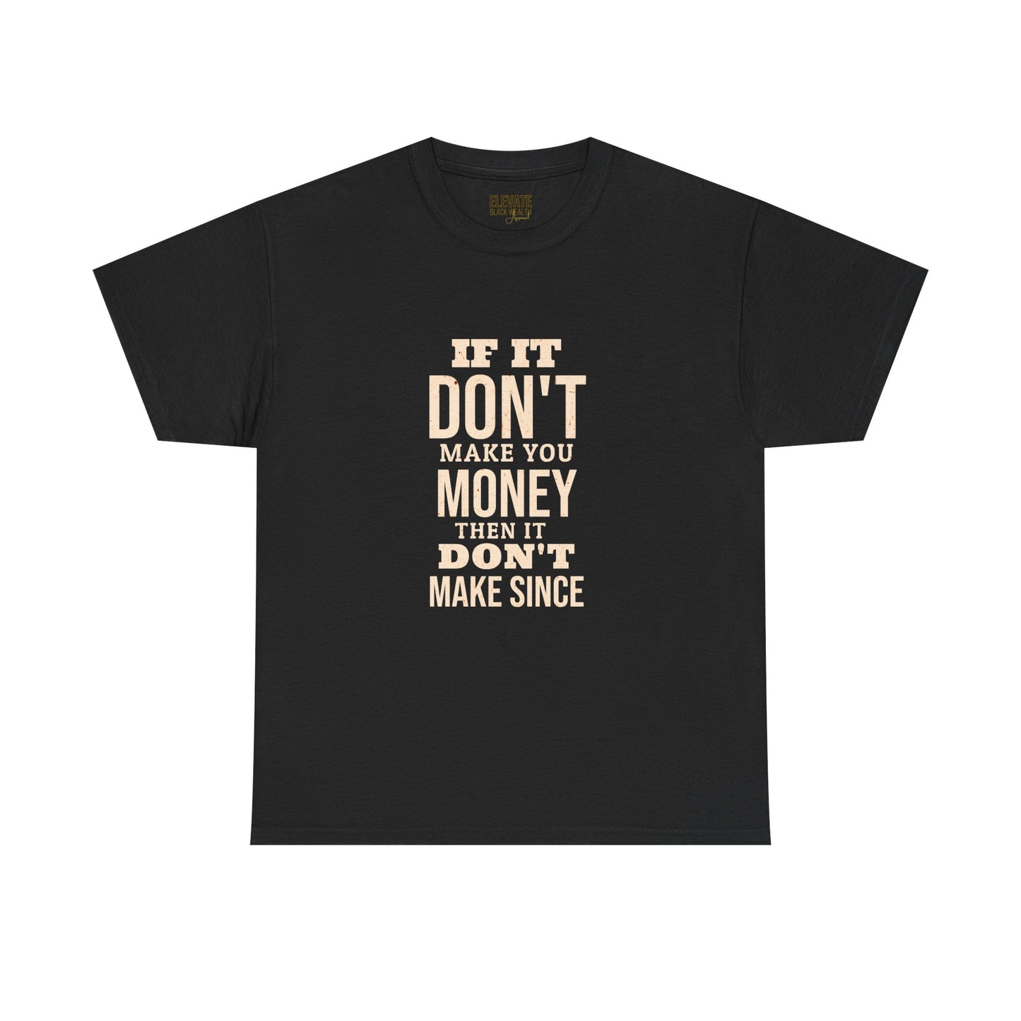 Money-Minded Tee — "If It Don't Make You Money Then It Don't Make Since" Graphic T-Shirt