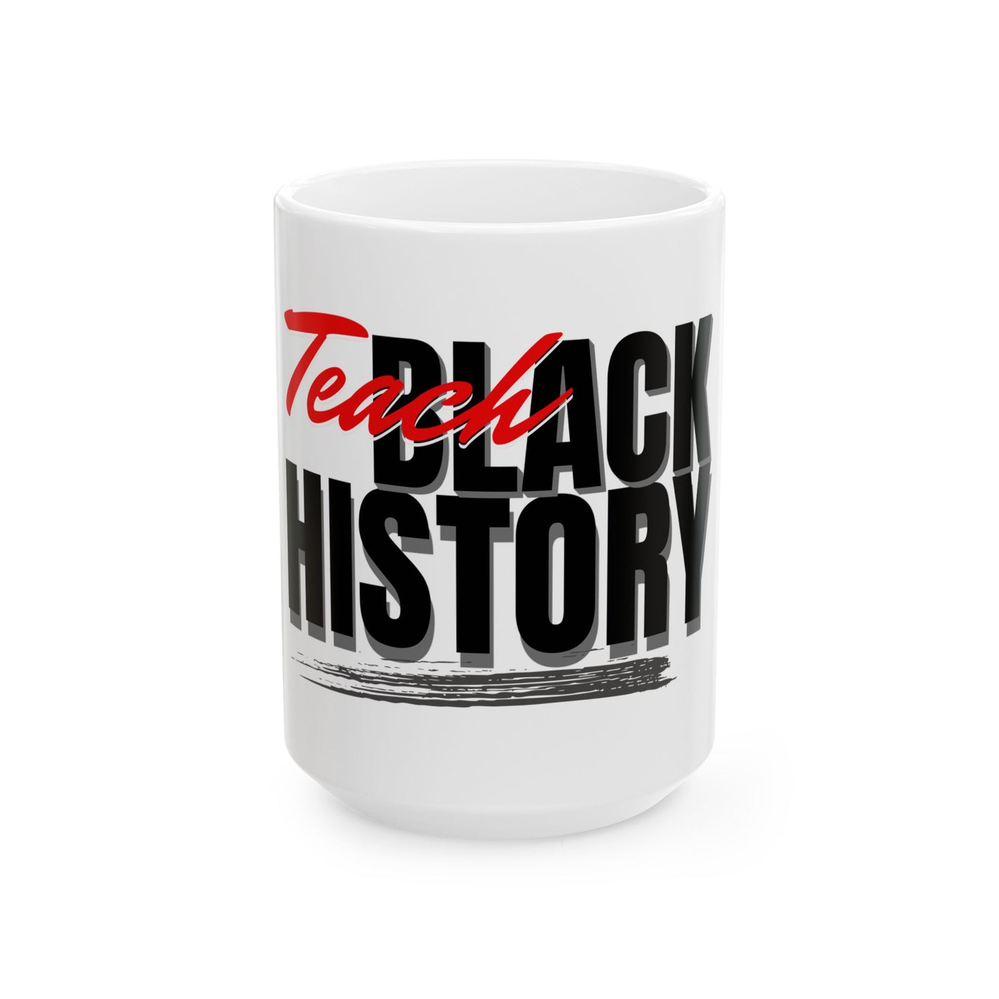 Teach Black History Ceramic Mug — Empowering Gift for Black History Month