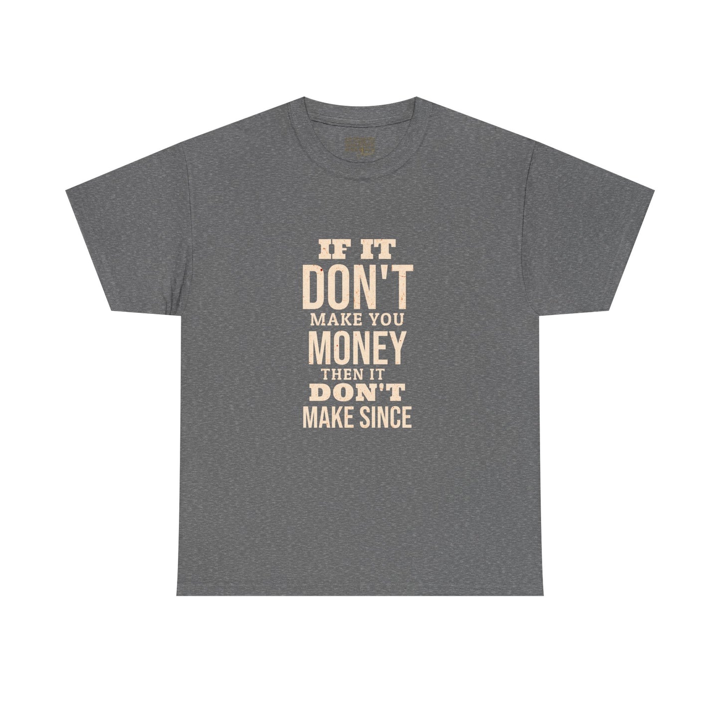Money-Minded Tee — "If It Don't Make You Money Then It Don't Make Since" Graphic T-Shirt