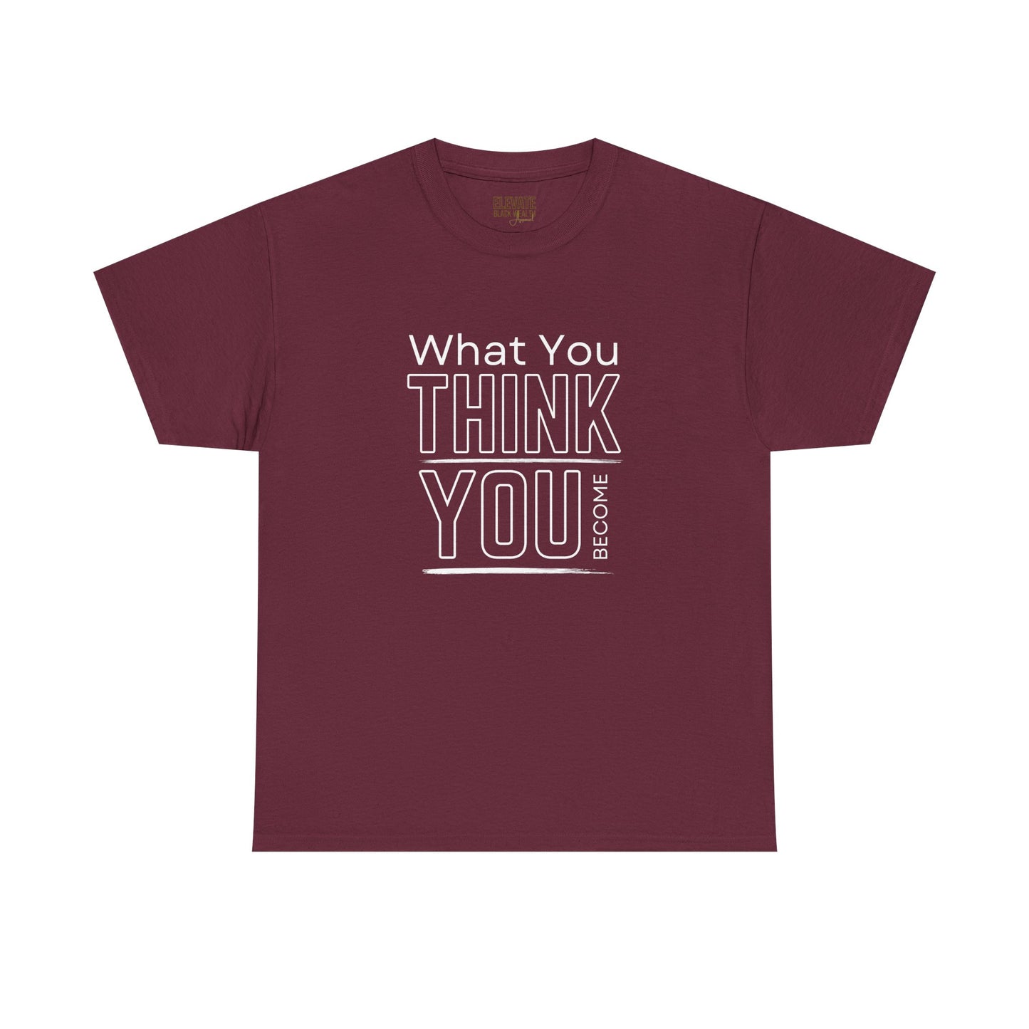 What You Think You Become Graphic Tee — Motivational Quote T-Shirt
