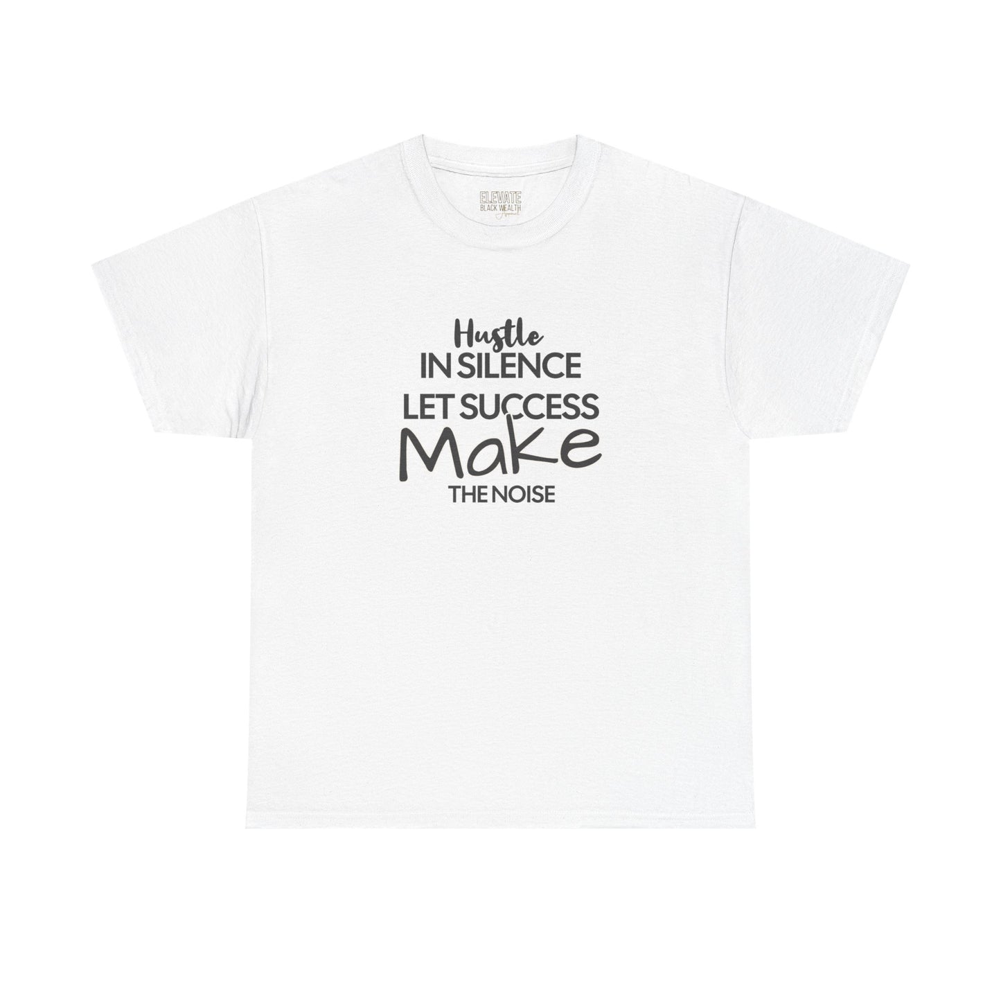 Motivational Tee — “Hustle in Silence, Let Success Make the Noise” Inspirational Graphic Shirt