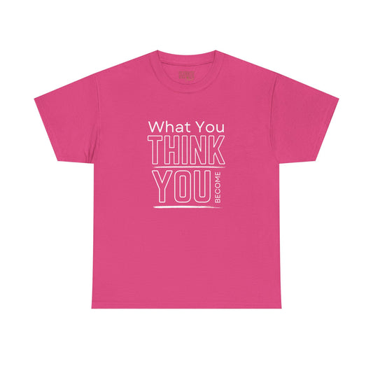 What You Think You Become Graphic Tee — Motivational Quote T-Shirt