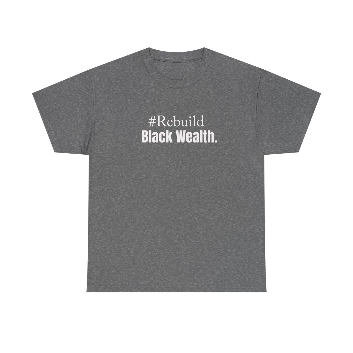 Rebuild Black Wealth Tee — #Rebuild Black Wealth Empowerment T-Shirt
