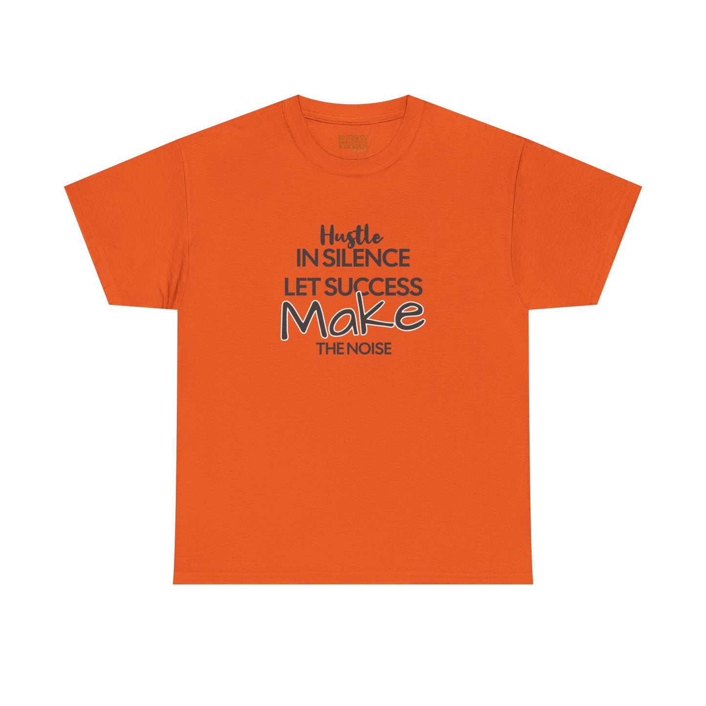 Motivational Tee — “Hustle in Silence, Let Success Make the Noise” Inspirational Graphic Shirt