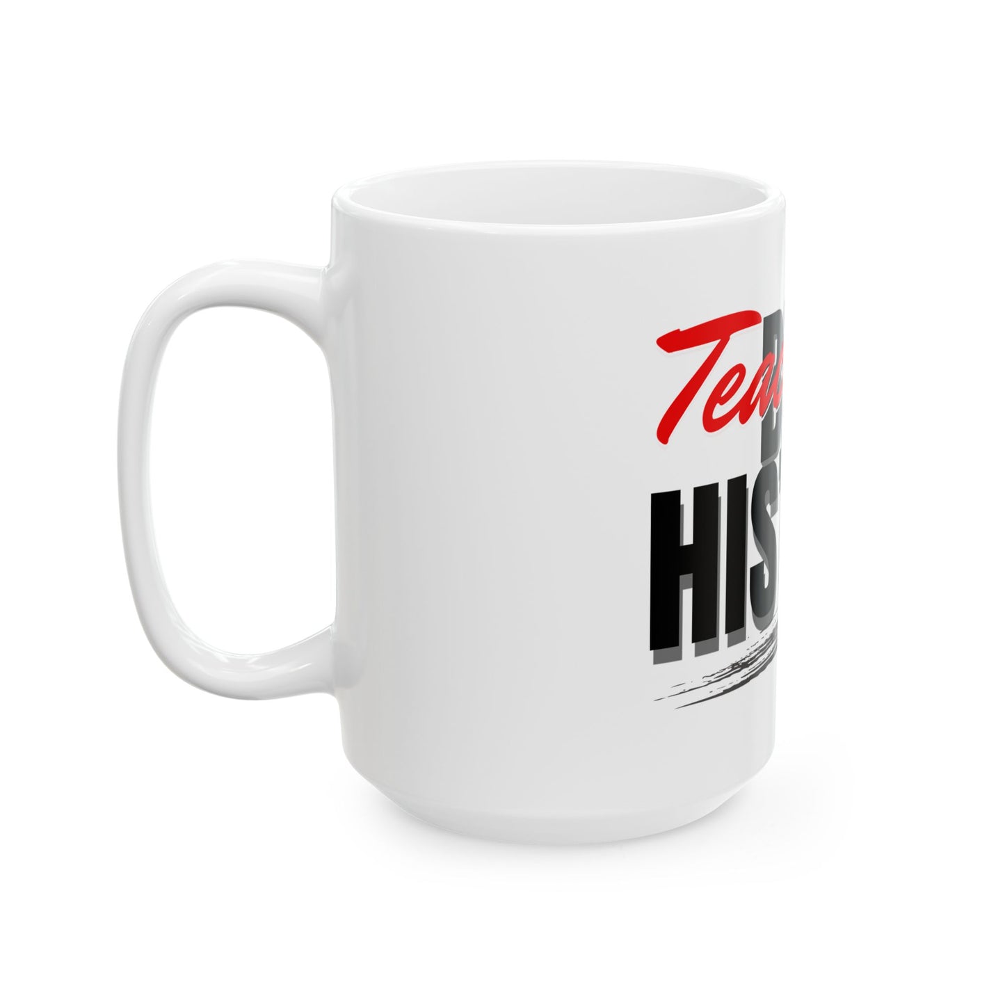 Teach Black History Ceramic Mug — Empowering Gift for Black History Month