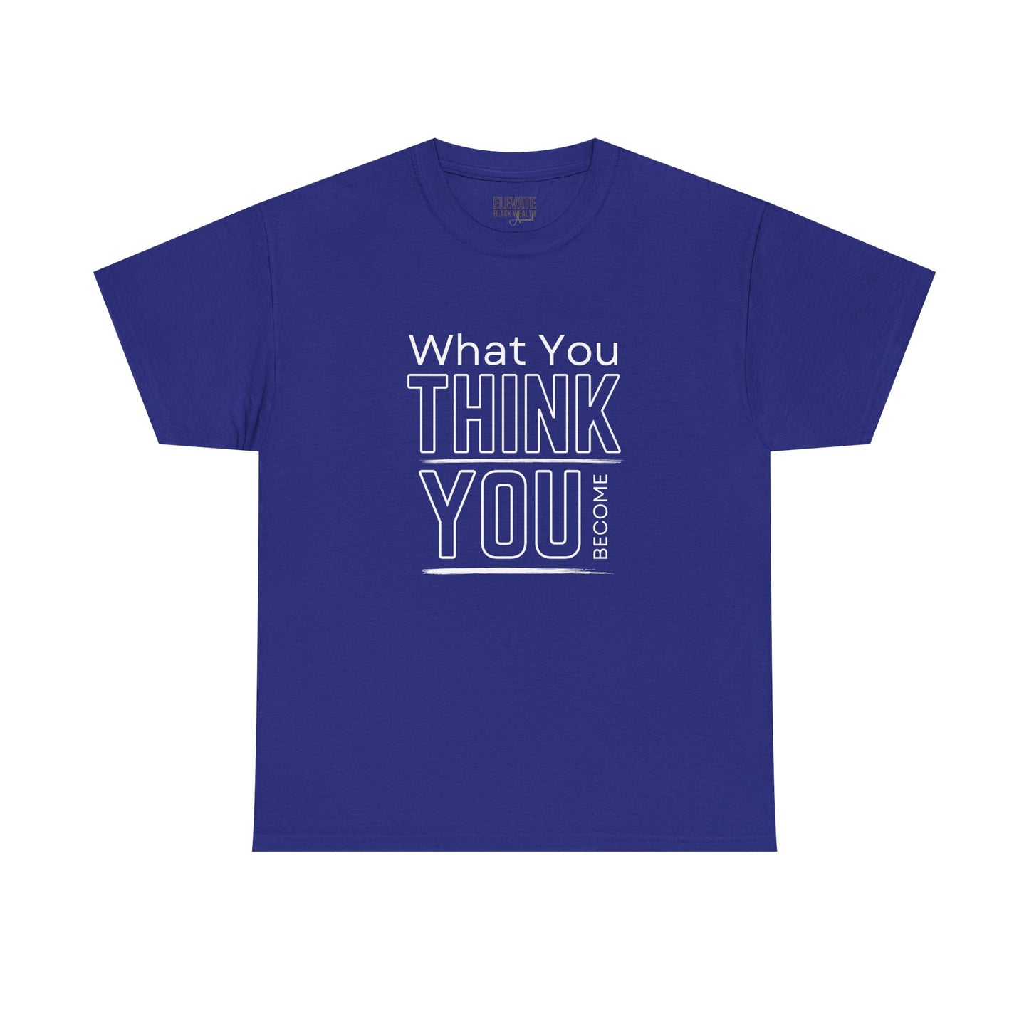 What You Think You Become Graphic Tee — Motivational Quote T-Shirt