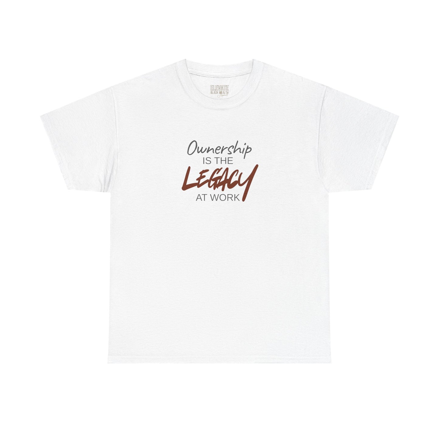 Ownership Is The Legacy At Work T-Shirt | Leadership & Accountability Apparel