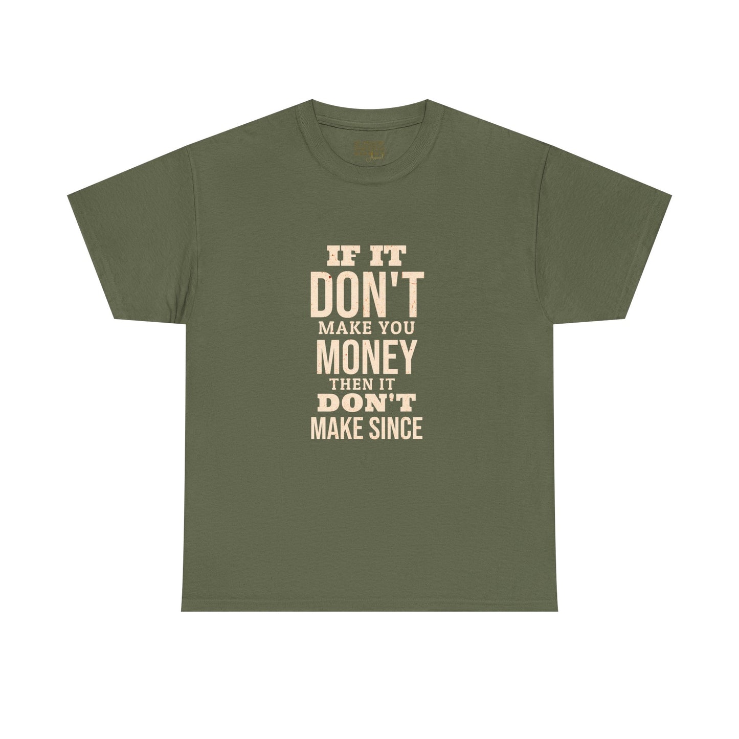 Money-Minded Tee — "If It Don't Make You Money Then It Don't Make Since" Graphic T-Shirt