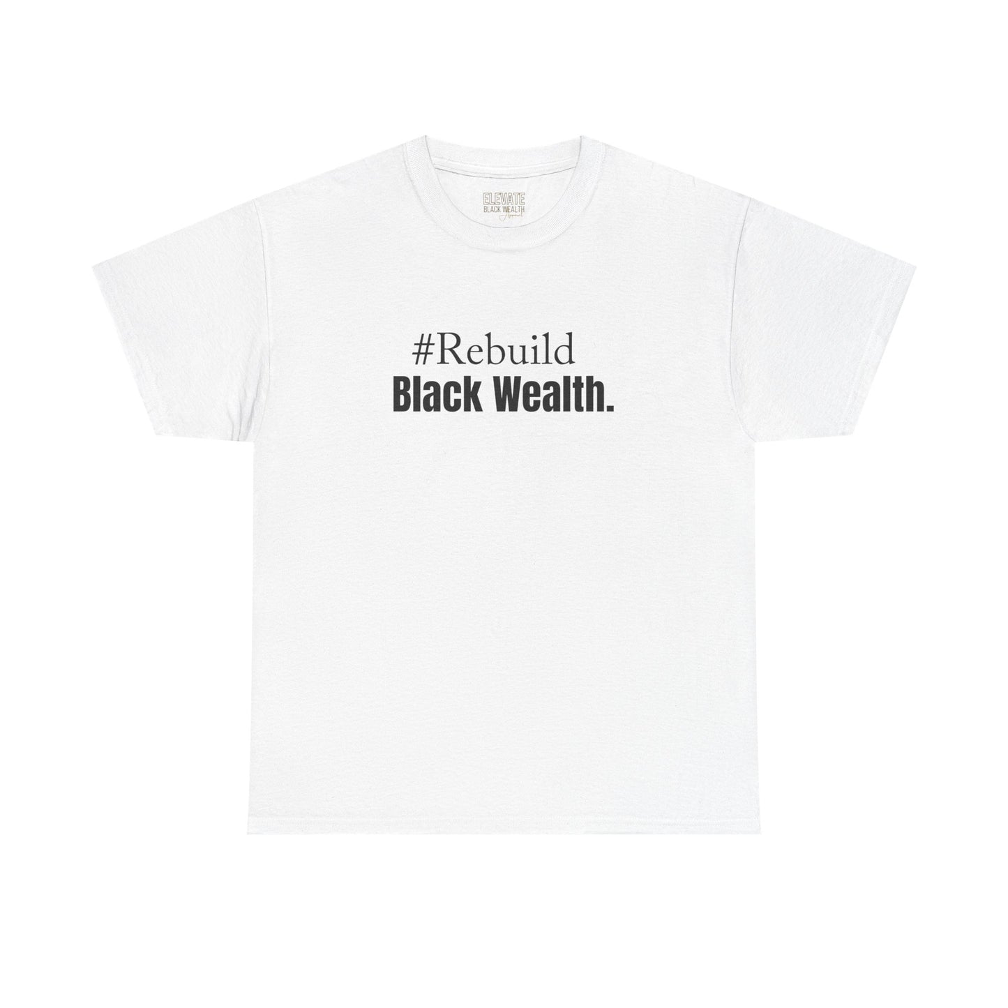 Rebuild Black Wealth Tee — #Rebuild Black Wealth Empowerment T-Shirt
