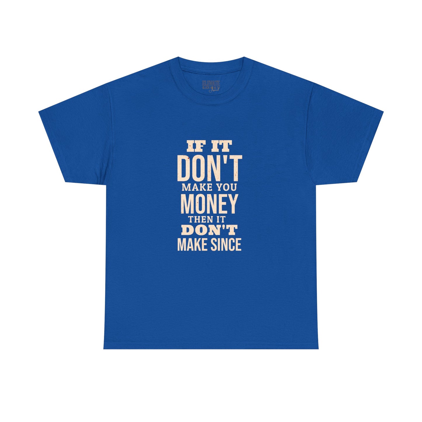 Money-Minded Tee — "If It Don't Make You Money Then It Don't Make Since" Graphic T-Shirt